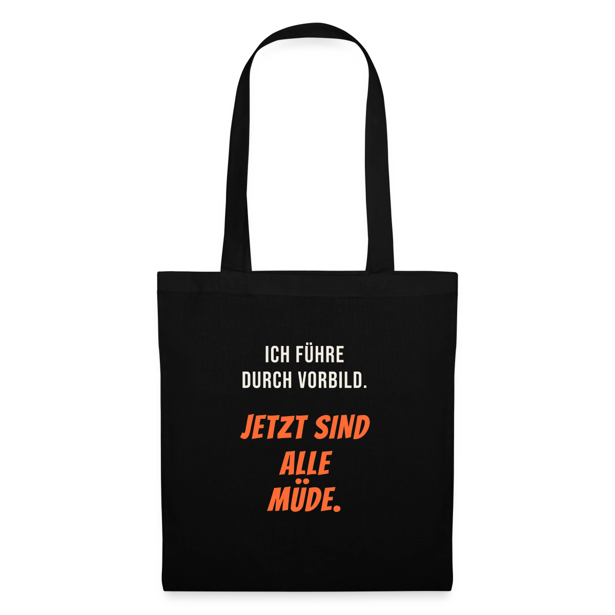Ich führe durch Vorbild. Jetzt sind alle müde. Stoffbeutel, Farbe Schwarz