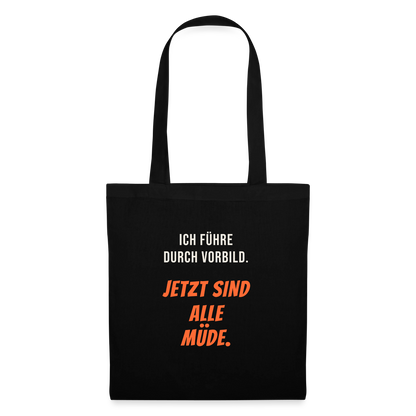 Ich führe durch Vorbild. Jetzt sind alle müde. Stoffbeutel, Farbe Schwarz