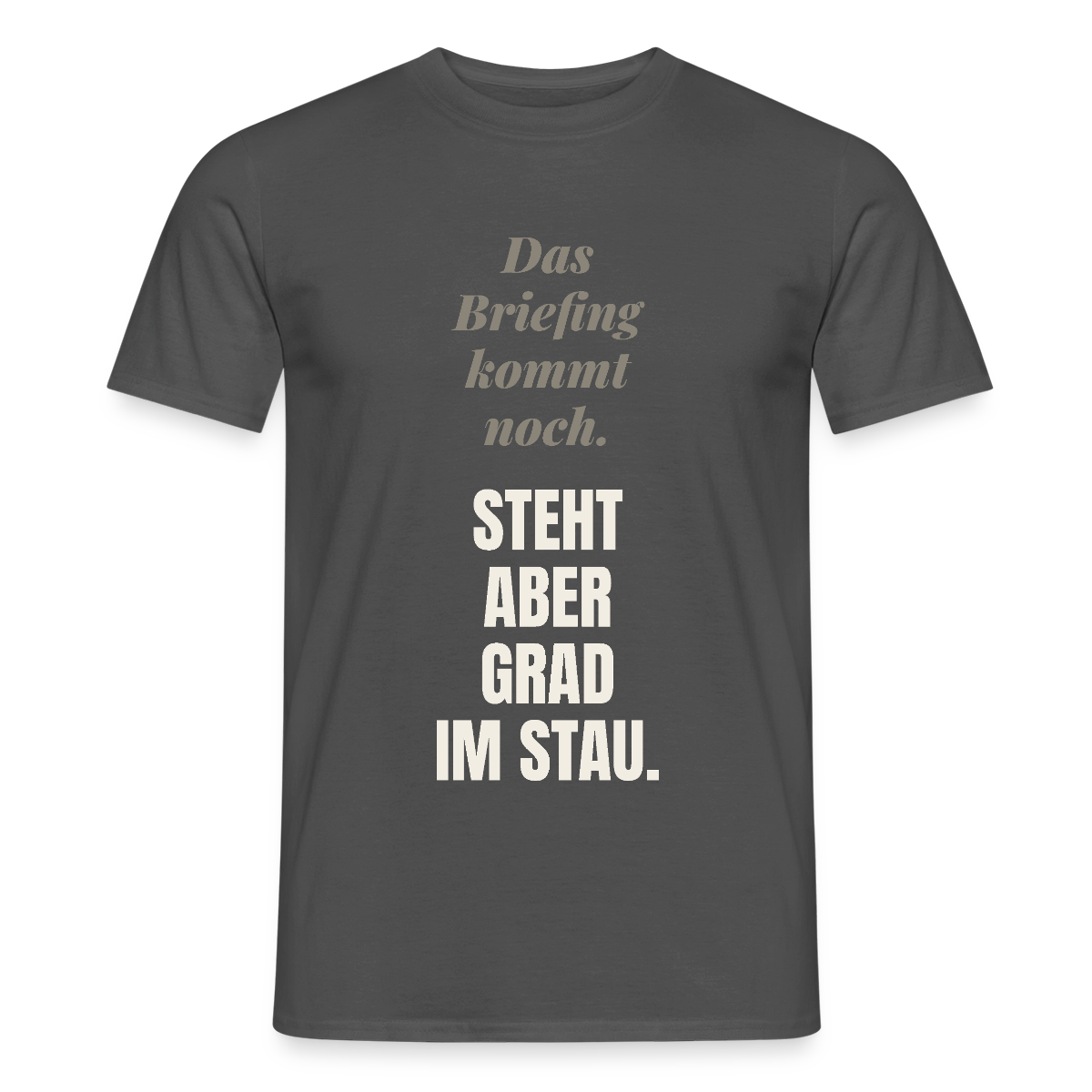 Das Briefing kommt noch. Steht aber grad im Stau. Motiv-T-Shirt für Männer, Farbe Anthrazit