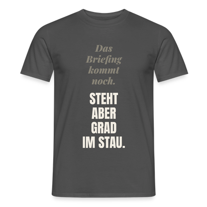 Das Briefing kommt noch. Steht aber grad im Stau. Motiv-T-Shirt für Männer, Farbe Anthrazit
