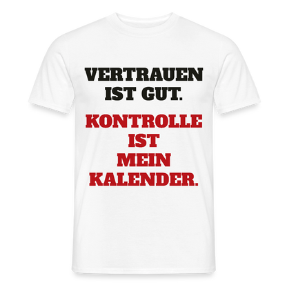 Vertrauen ist gut. Kontrolle ist mein Kalender. Motiv-T-Shirt für Männer, Farbe Weiß