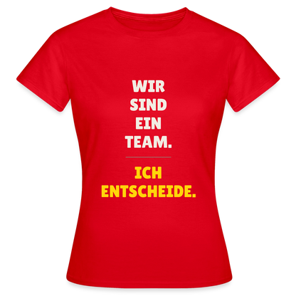 Wir sind ein Team. Ich entscheide. Motiv-T-Shirt für Frauen, Farbe Rot