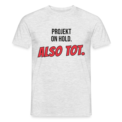 Projekt on hold. Also tot. Motiv-T-Shirt für Männer, Farbe Grau meliert