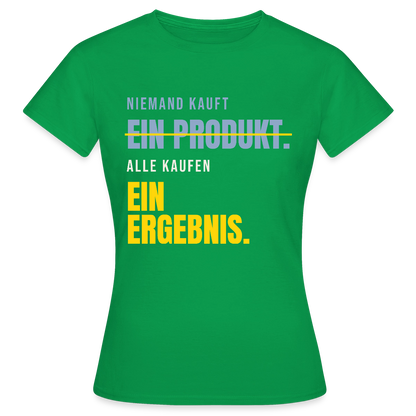 Niemand kauft ein Produkt. Alle kaufen ein Ergebnis. Motiv-T-Shirt für Frauen, Farbe Kelly Green