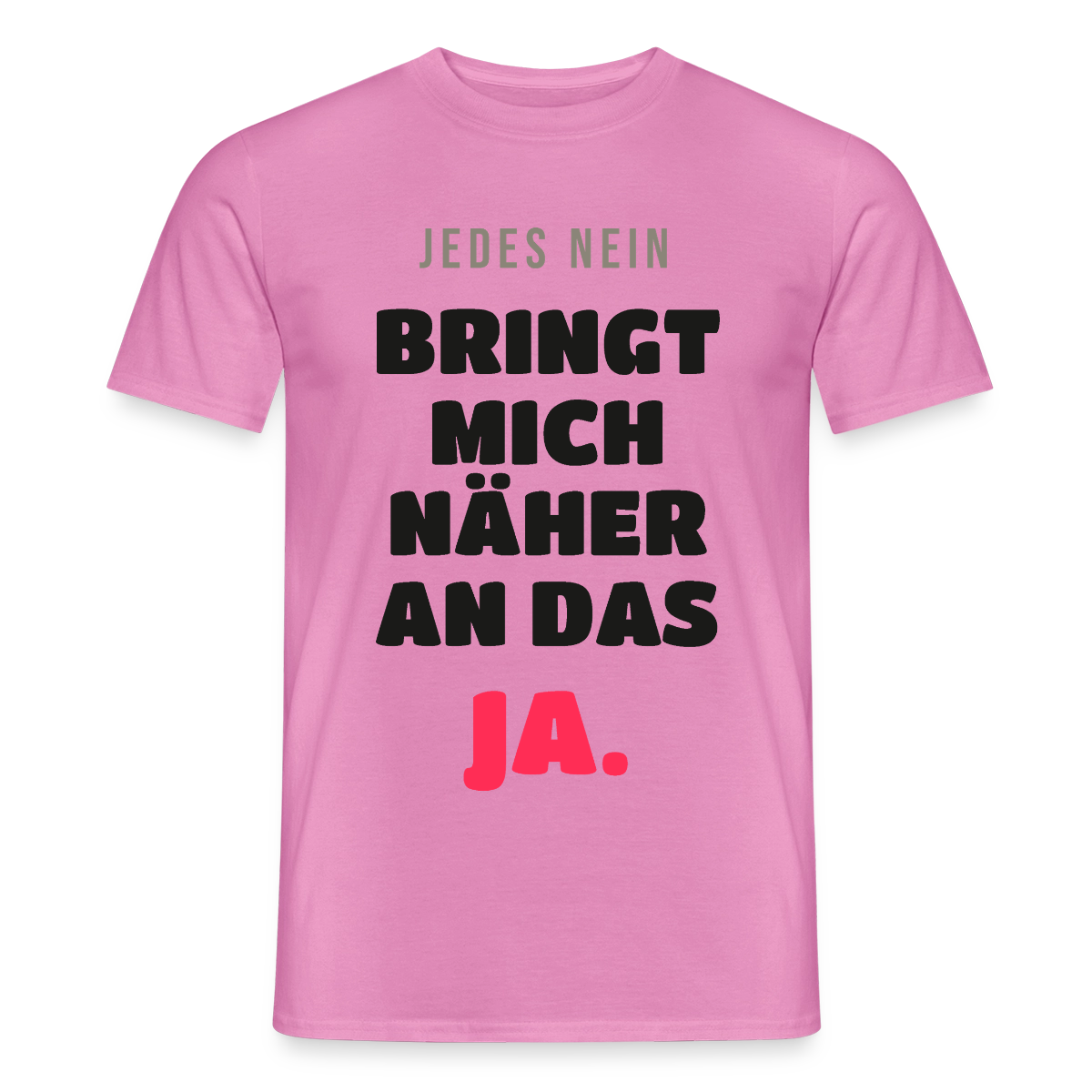 Jedes Nein bringt mich näher an das Ja. Motiv-T-Shirt für Männer, Farbe Pink