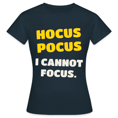 Hocus Pocus, I cannot focus. Motiv-T-Shirt für Frauen, Farbe Navy