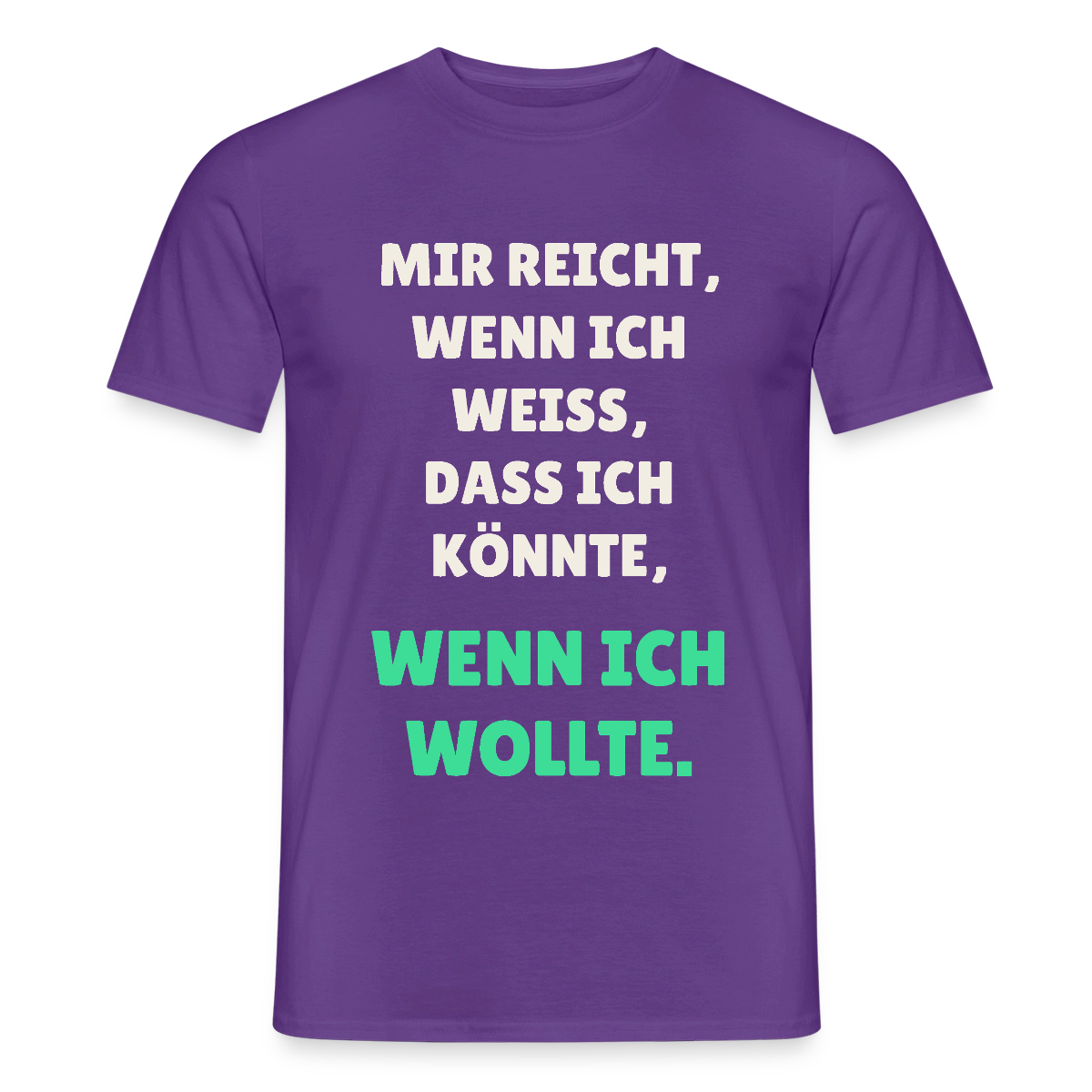 "Mir reicht, wenn ich weiß, dass ich könnte, wenn ich wollte." Motiv-T-Shirt für Männer, Farbe Lila