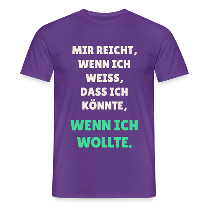 "Mir reicht, wenn ich weiß, dass ich könnte, wenn ich wollte." Motiv-T-Shirt für Männer, Farbe Lila