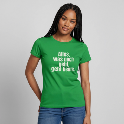 "Alles, was noch geht, geht heute." Motiv-T-Shirt für Frauen, Farbe Kelly Green