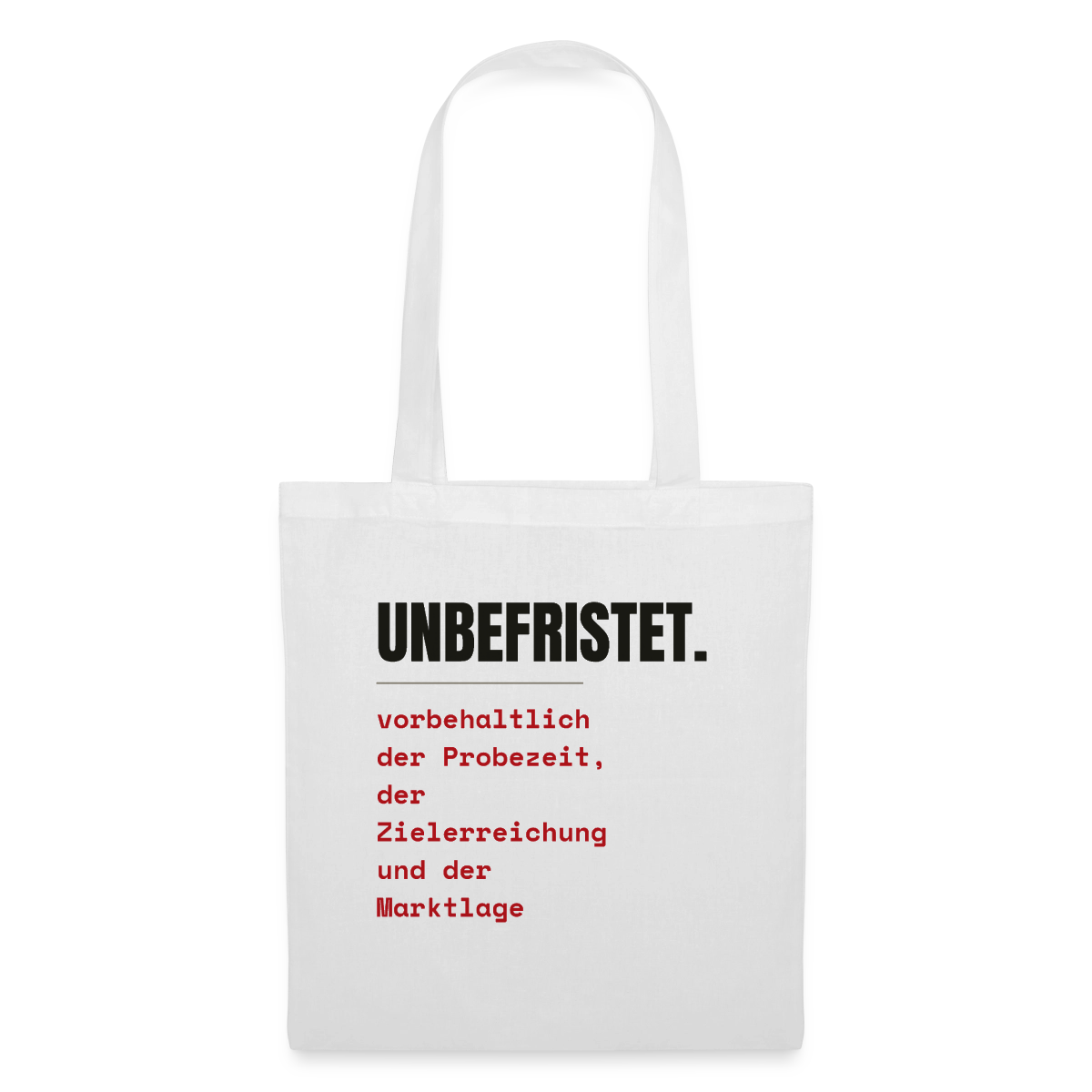Unbefristet. Vorbehaltlich der Probezeit, der Zielerreichung und der Marktlage. Stoffbeutel, Farbe Weiß