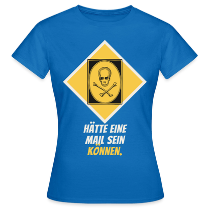 Hätte eine Mail sein können. Gefahrzeichen-Motiv Motiv-T-Shirt für Frauen, Farbe Royalblau