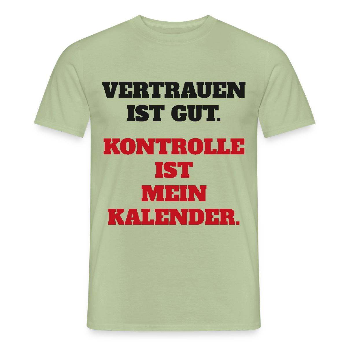 Vertrauen ist gut. Kontrolle ist mein Kalender. Motiv-T-Shirt für Männer, Farbe Sage