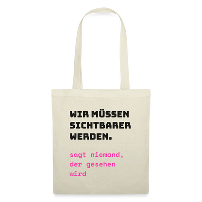 Wir müssen sichtbarer werden. Sagt niemand, der gesehen wird. Stoffbeutel, Farbe Natur