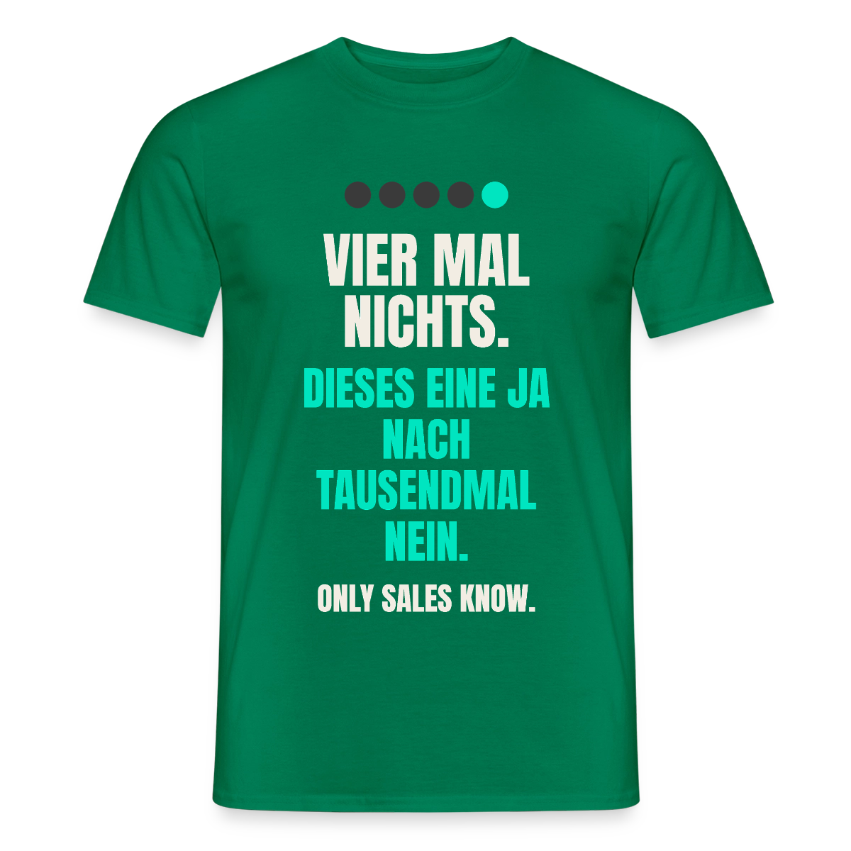 Vier Mal nichts. Dieses eine Ja nach tausendmal Nein. Motiv-T-Shirt für Männer, Farbe Kelly Green