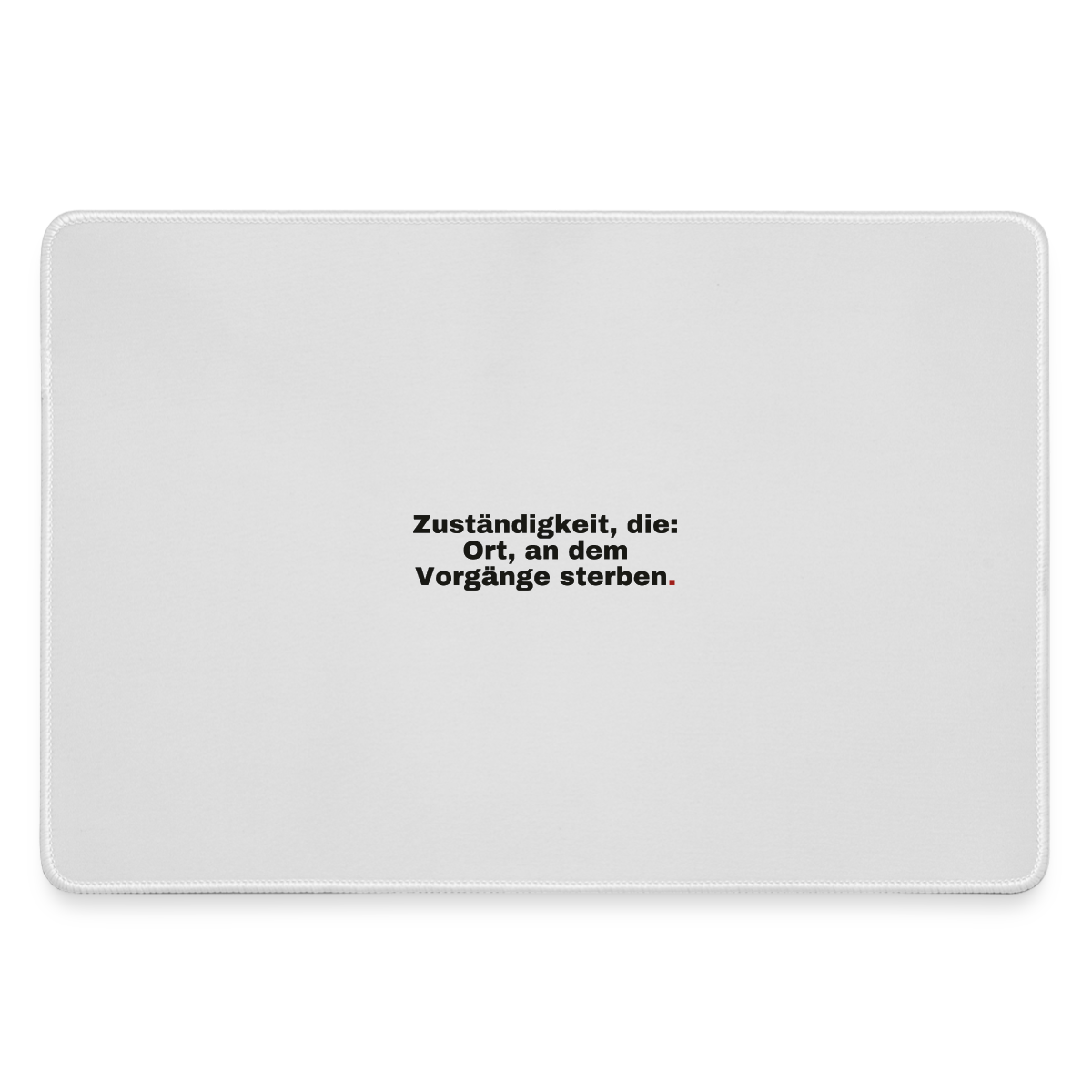 "Zuständigkeit, die: Ort, an dem Vorgänge sterben." Motiv-Mousepad, Farbe Grau