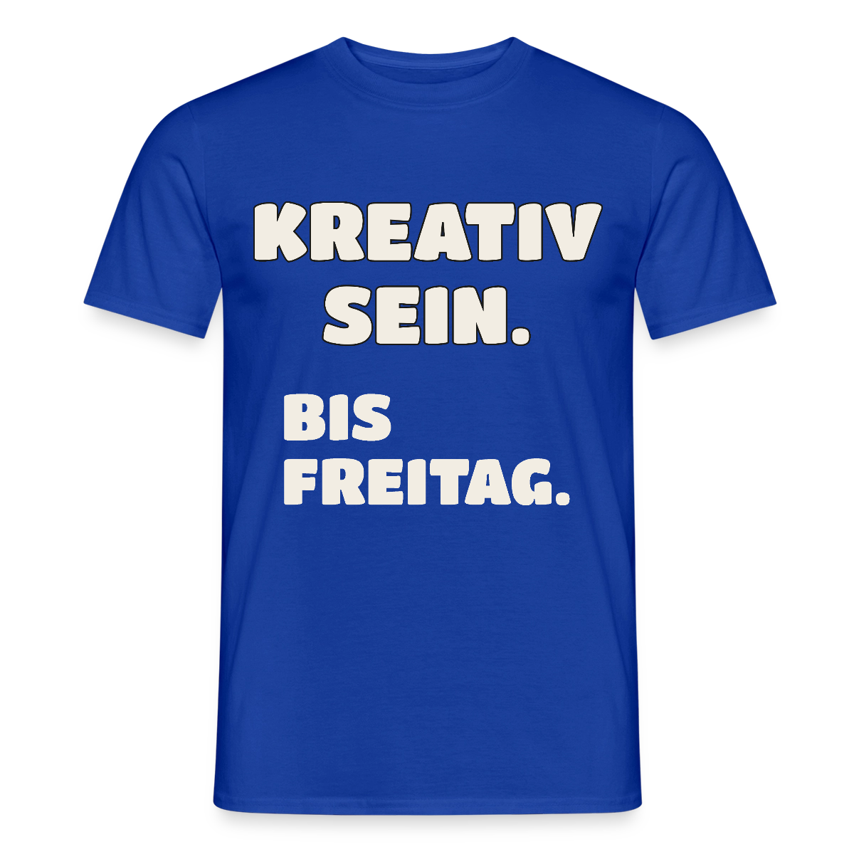Kreativ sein. Bis Freitag. Motiv-T-Shirt für Männer, Farbe Dunkelblau
