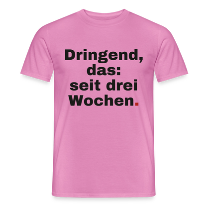 "Dringend, das: seit drei Wochen" Motiv-T-Shirt für Männer, Farbe Pink