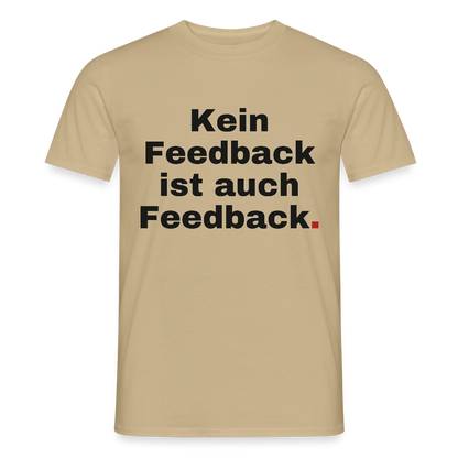 "Kein Feedback ist auch Feedback." Motiv-T-Shirt für Männer, Farbe Sandbeige