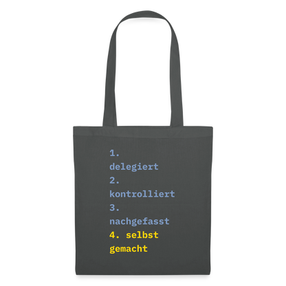 Delegiert. Kontrolliert. Nachgefasst. Selbst gemacht. Stoffbeutel, Farbe Graphite