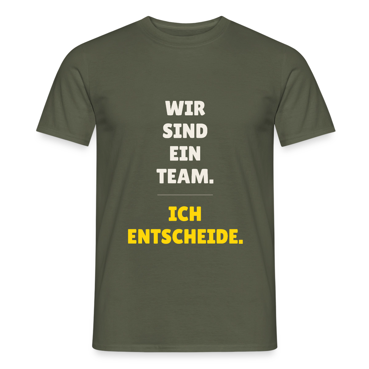 Wir sind ein Team. Ich entscheide. Motiv-T-Shirt für Männer, Farbe Militärgrün