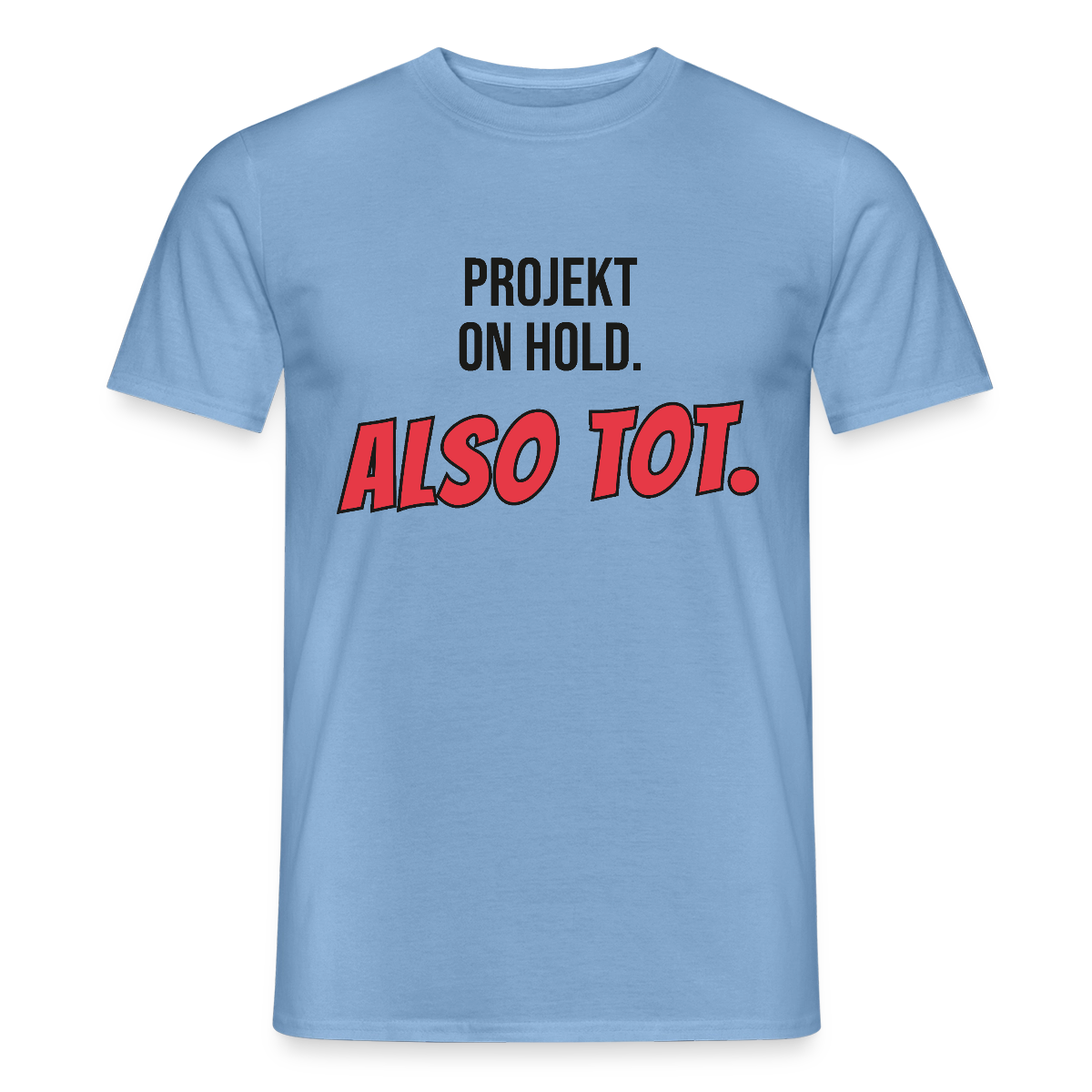 Projekt on hold. Also tot. Motiv-T-Shirt für Männer, Farbe Carolina Blue