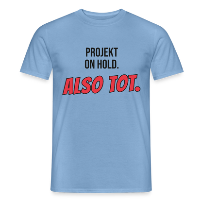 Projekt on hold. Also tot. Motiv-T-Shirt für Männer, Farbe Carolina Blue