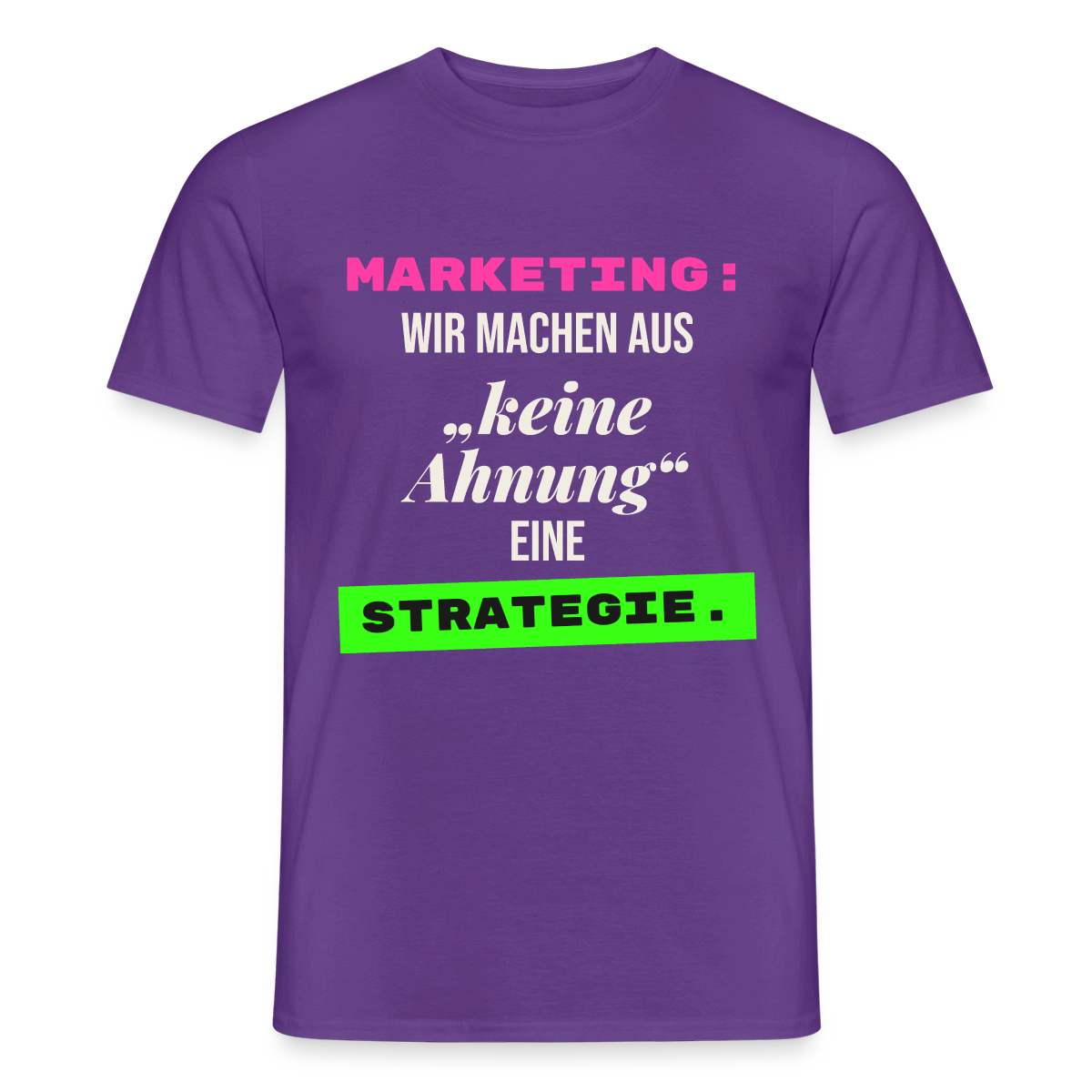 Marketing: Wir machen aus keine Ahnung eine Strategie. Motiv-T-Shirt für Männer, Farbe Lila