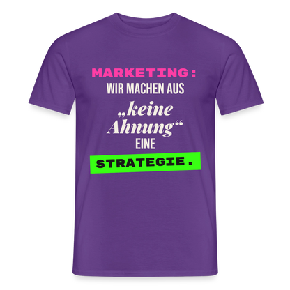Marketing: Wir machen aus keine Ahnung eine Strategie. Motiv-T-Shirt für Männer, Farbe Lila