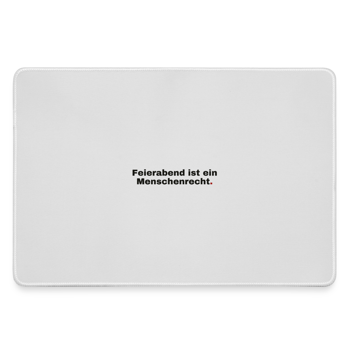 "Feierabend ist ein Menschenrecht." Motiv-Mousepad, Farbe Grau