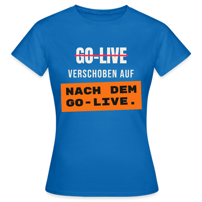 Go-Live verschoben auf nach dem Go-Live. Motiv-T-Shirt für Frauen, Farbe Royalblau