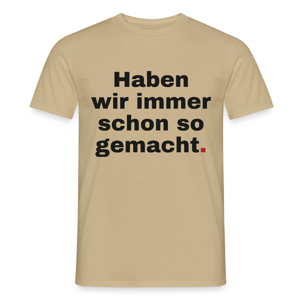 "Haben wir immer schon so gemacht." Motiv-T-Shirt für Männer, Farbe Sandbeige