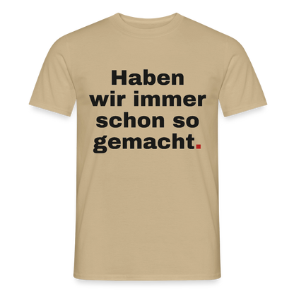 "Haben wir immer schon so gemacht." Motiv-T-Shirt für Männer, Farbe Sandbeige