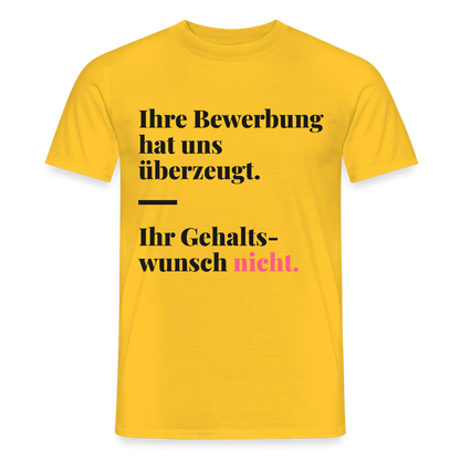 Ihre Bewerbung hat uns überzeugt. Ihr Gehaltswunsch nicht. Motiv-T-Shirt für Männer, Farbe Gelb