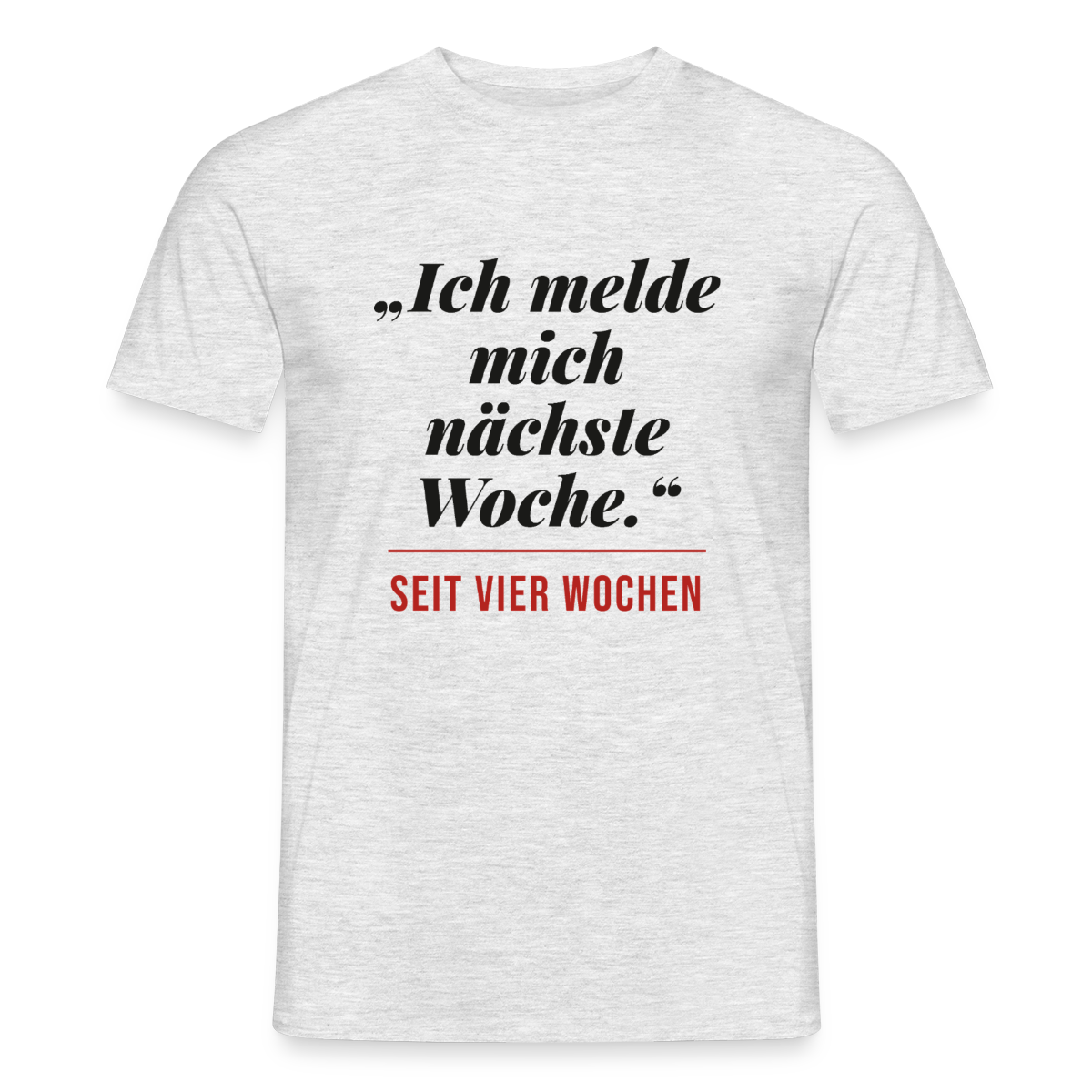 Ich melde mich nächste Woche. Seit vier Wochen. Motiv-T-Shirt für Männer, Farbe Grau meliert, Model