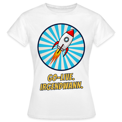 Go-Live. Irgendwann. Comic-Motiv Motiv-T-Shirt für Frauen, Farbe Weiß