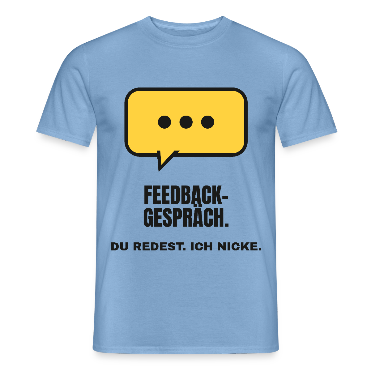 Feedbackgespräch. Du redest. Ich nicke. Motiv-T-Shirt für Männer, Farbe Carolina Blue