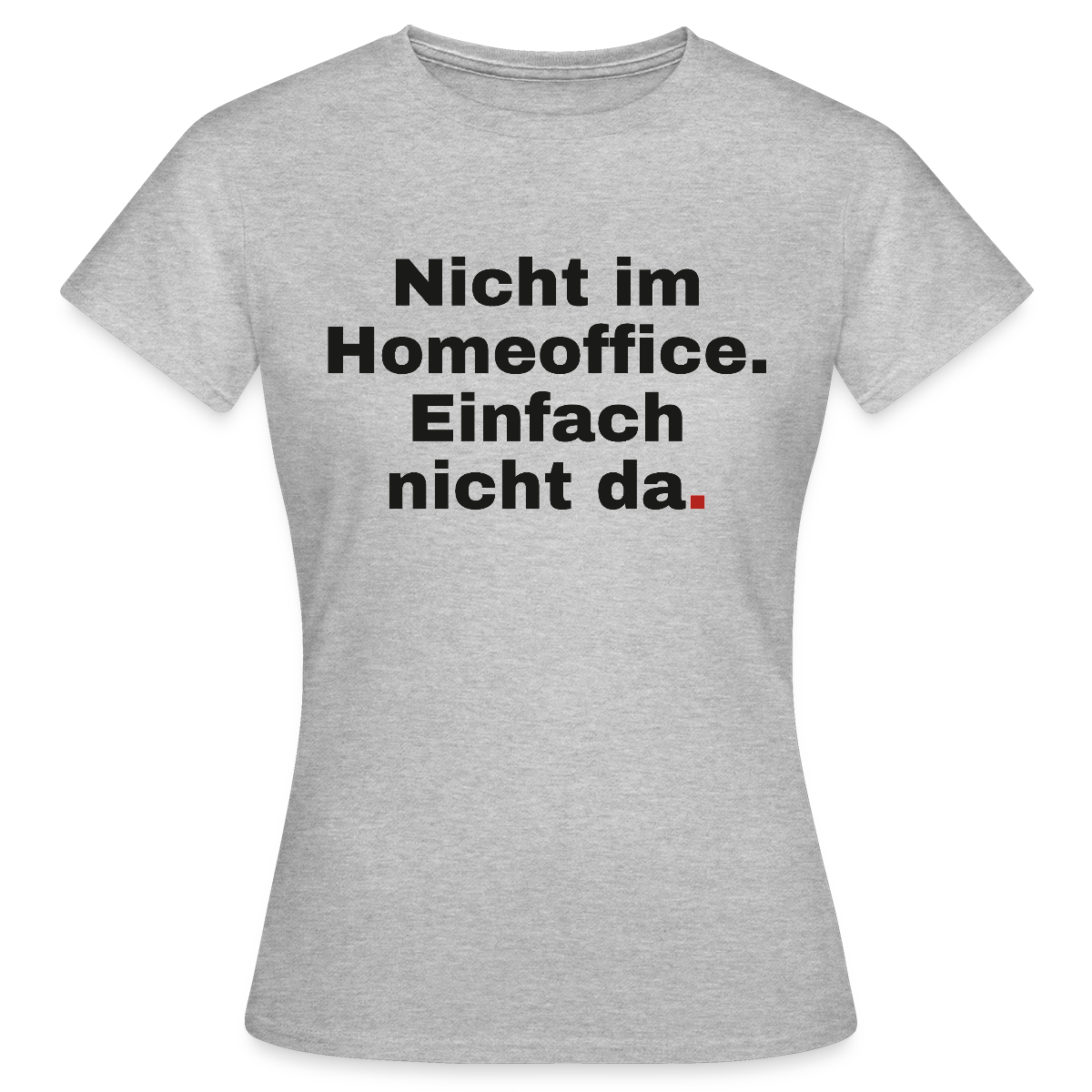 Einfach nicht da Motiv-T-Shirt für Frauen, Farbe Grau meliert