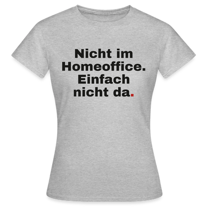 Einfach nicht da Motiv-T-Shirt für Frauen, Farbe Grau meliert