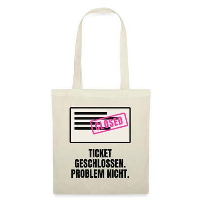 Ticket geschlossen. Problem nicht. Stoffbeutel, Farbe Natur