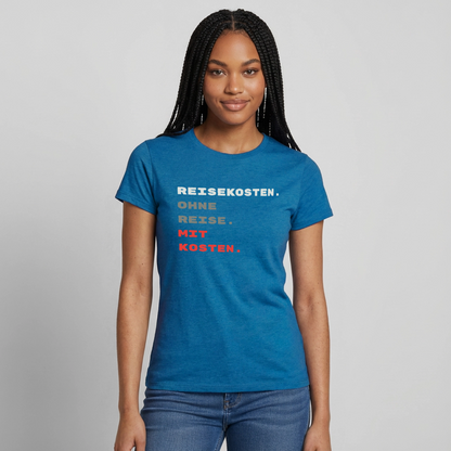 "Reisekosten. Ohne Reise. Mit Kosten." Motiv-T-Shirt für Frauen, Farbe Antikblaues Saphir meliert