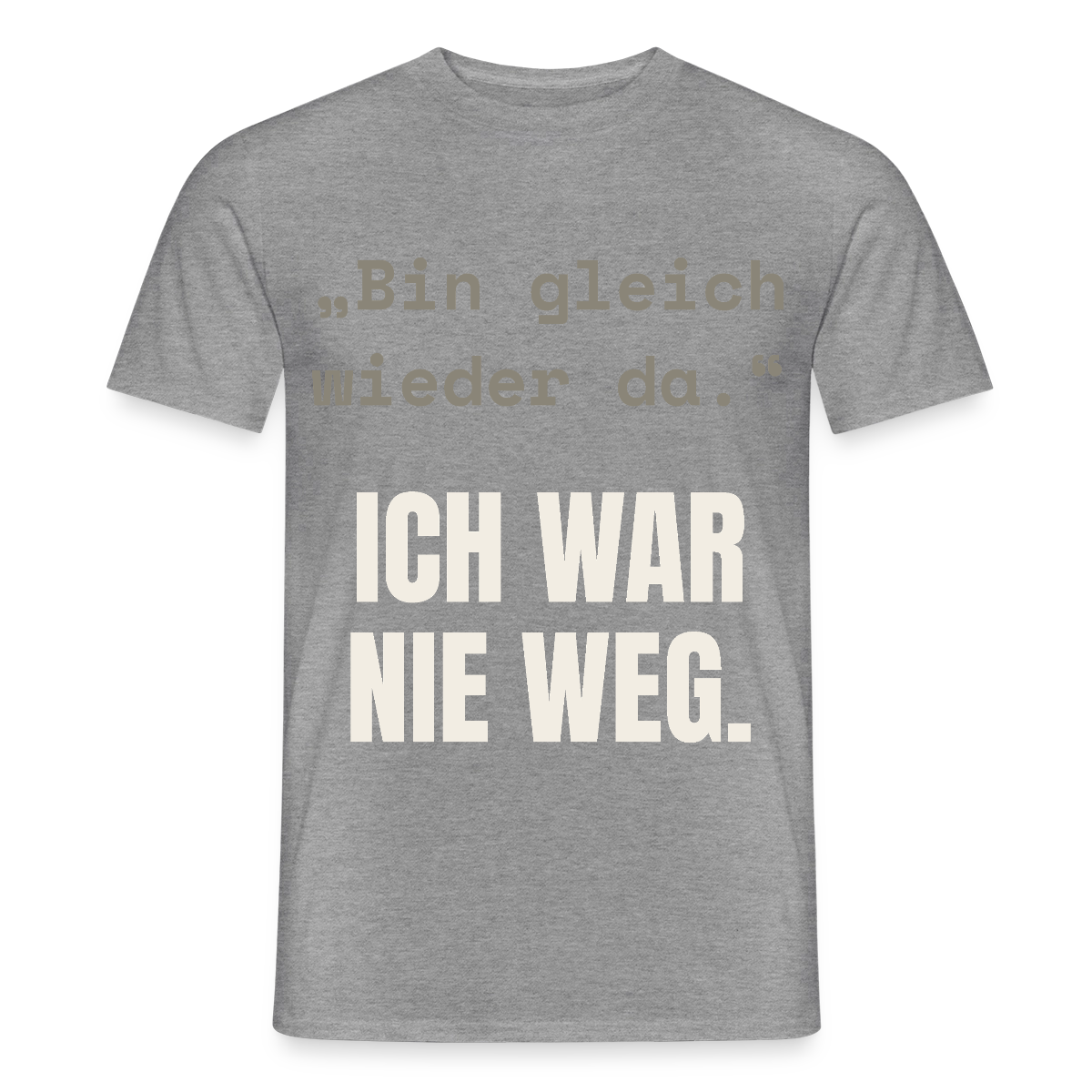 Ich war nie weg Motiv-T-Shirt für Männer, Farbe Graphit meliert