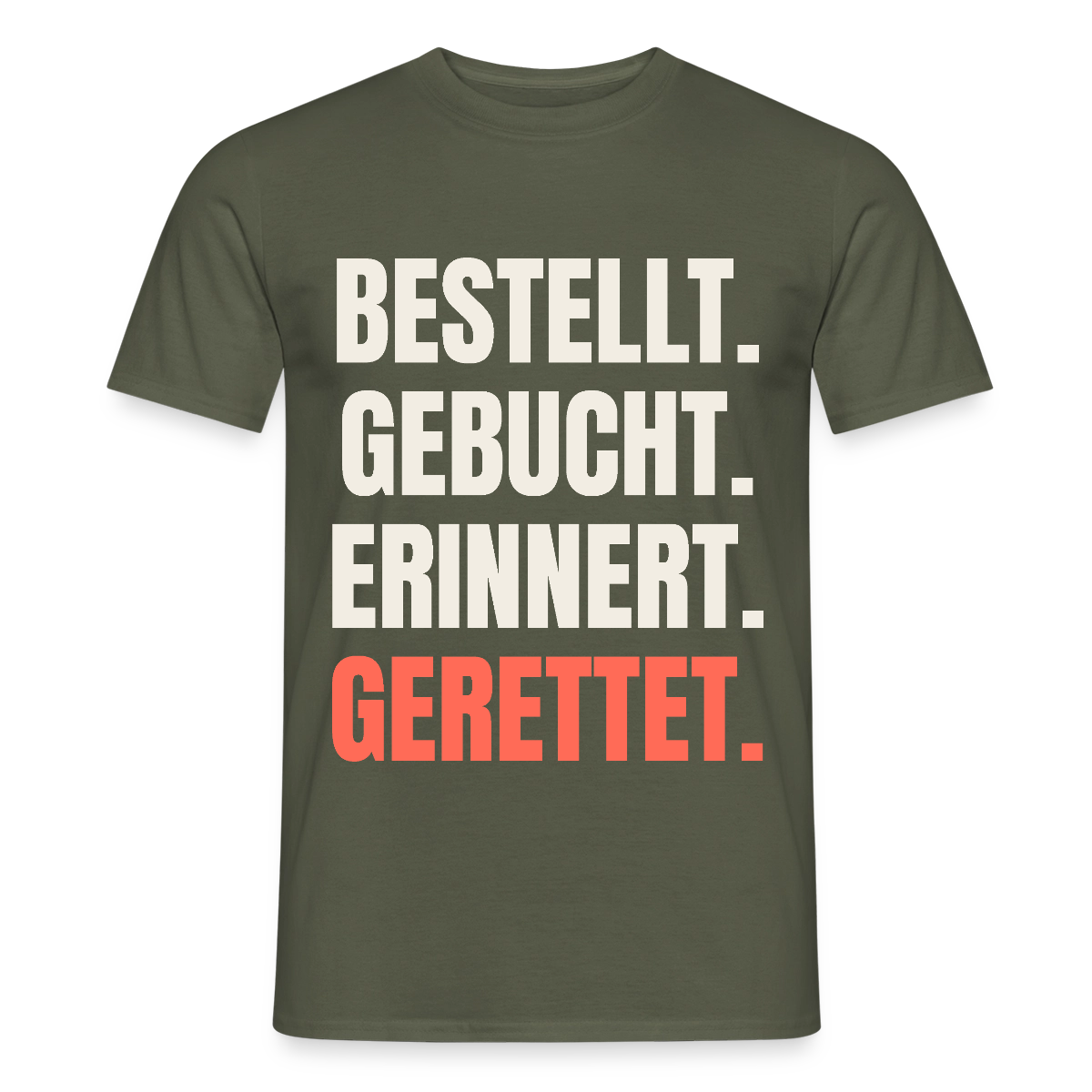 Bestellt. Gebucht. Erinnert. Gerettet. Motiv-T-Shirt für Männer, Farbe Militärgrün