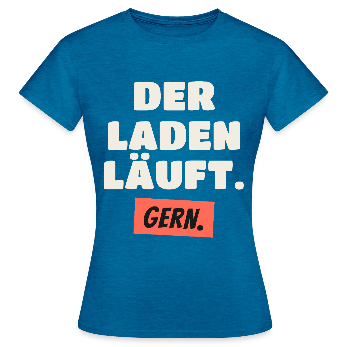 Der Laden läuft. Gern. Motiv-T-Shirt für Frauen, Farbe Antikblaues Saphir meliert
