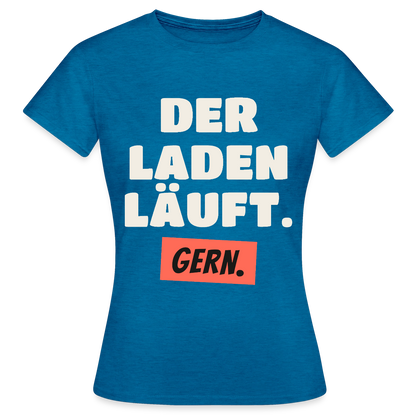 Der Laden läuft. Gern. Motiv-T-Shirt für Frauen, Farbe Antikblaues Saphir meliert