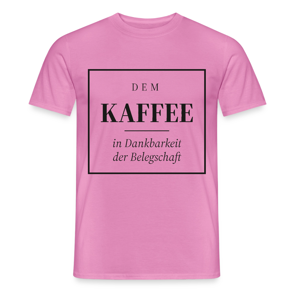 "Dem Kaffee in Dankbarkeit der Belegschaft" Motiv-T-Shirt für Männer, Farbe Pink