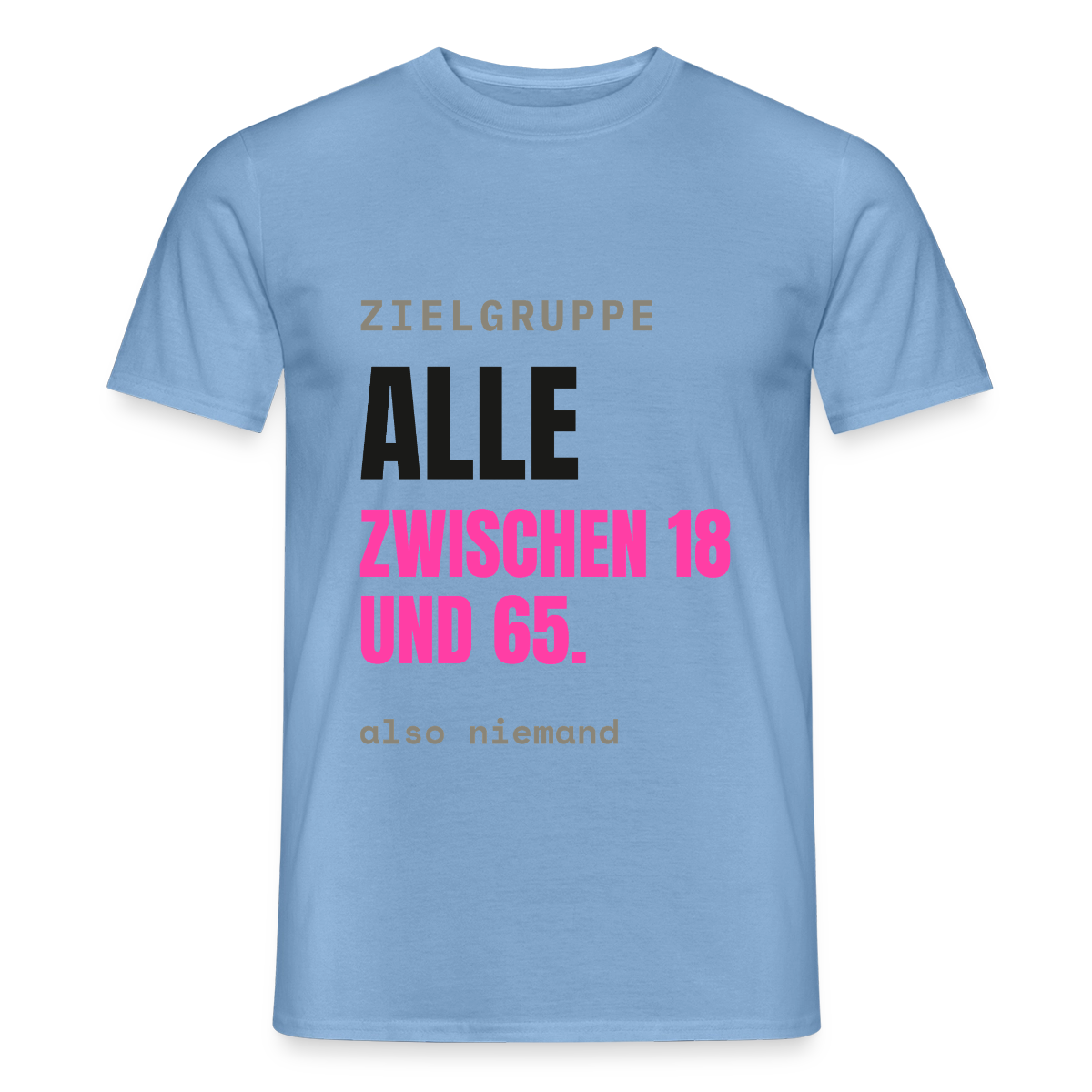 Zielgruppe: alle zwischen 18 und 65. Also niemand. Motiv-T-Shirt für Männer, Farbe Carolina Blue