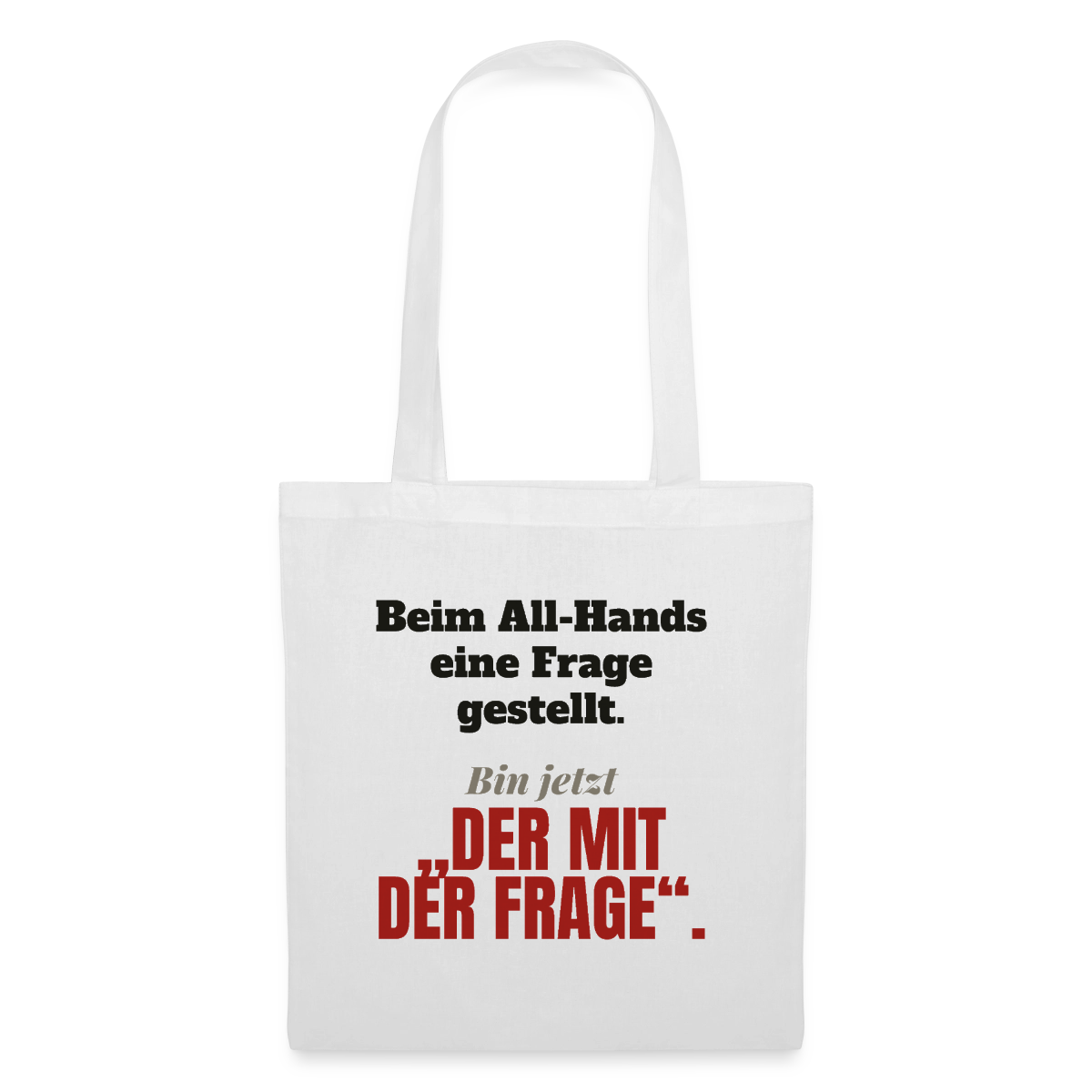 Beim All-Hands eine Frage gestellt. Bin jetzt der mit der Frage. Stoffbeutel, Farbe Weiß
