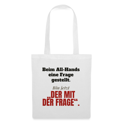 Beim All-Hands eine Frage gestellt. Bin jetzt der mit der Frage. Stoffbeutel, Farbe Weiß
