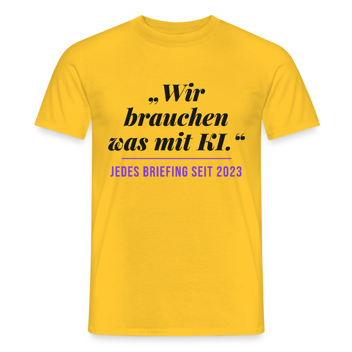 Wir brauchen was mit KI. Jedes Briefing seit 2023. Motiv-T-Shirt für Männer, Farbe Gelb