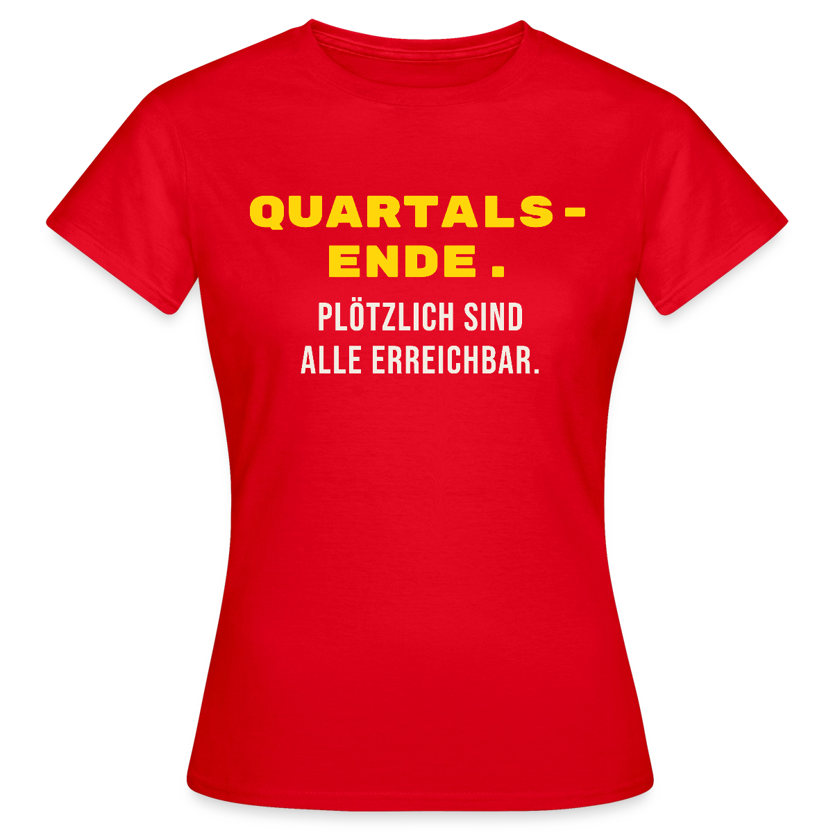 Quartalsende. Plötzlich sind alle erreichbar. Motiv-T-Shirt für Frauen, Farbe Rot